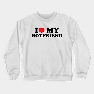 I Love My Boyfriend Valentine's Day Gifts Crewneck Sweatshirt